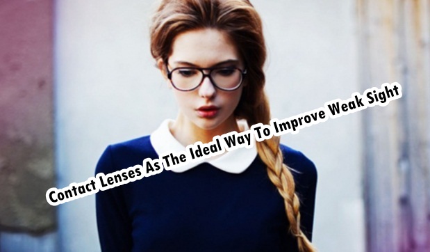Contact Lenses As The Ideal Way To Improve Weak Sight Contact Lenses As The Ideal Way To Improve Weak Sight