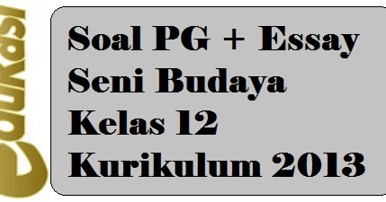 Contoh Soal Pg Essay Seni Budaya Kelas 12 Kurikulum 2013 Blog Dapodikdasmen