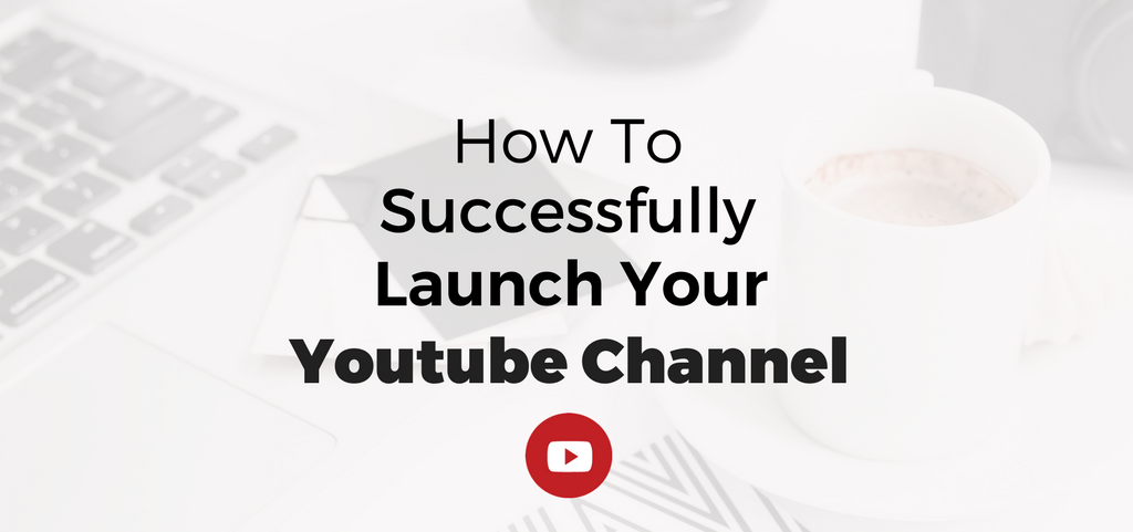 Successfully-Launch-Your-Youtube-Channel