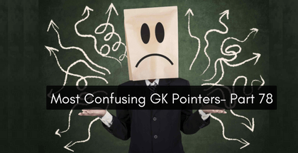 Most Confusing GK Pointers - Part 78