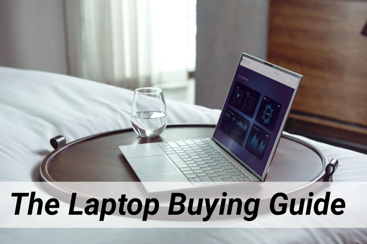 The Laptop Buying Guide How to Choose the Best Laptop