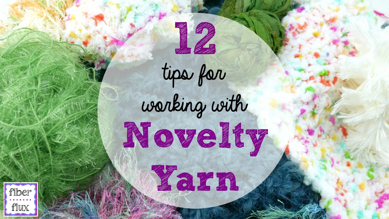 Fiber Flux 12 Tips for Working With Novelty Yarn