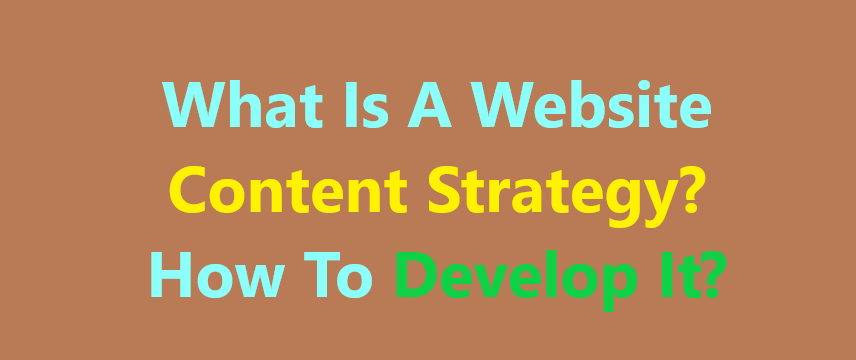 What Is A Website Content Strategy? How To Develop It?