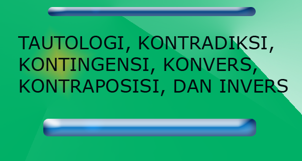 Tautologi Kontradiksi Kontingensi Konvers Kontraposisi Dan Invers Matematika Online