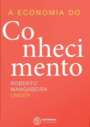 Livro: A economia do conhecimento / Autor: Roberto Mangabeira Unger