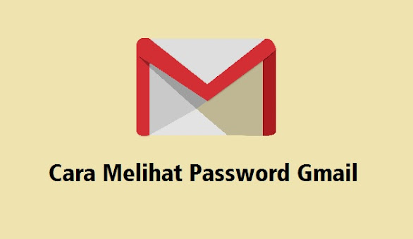 melihat password gmail cara melihat password gmail sendiri