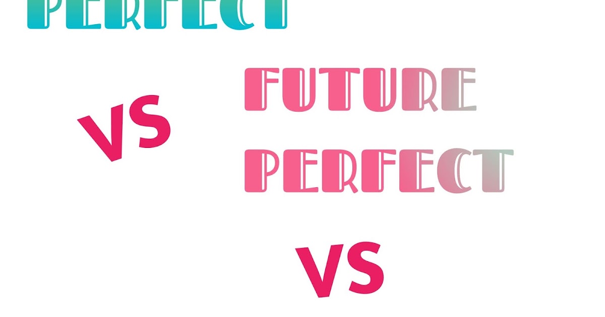 Perbedaan Past Perfect, Future Perfect dan Past Future