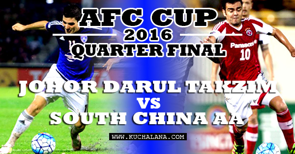 Suku Akhir AFC Cup 2016 : Johor Darul Takzim vs South China