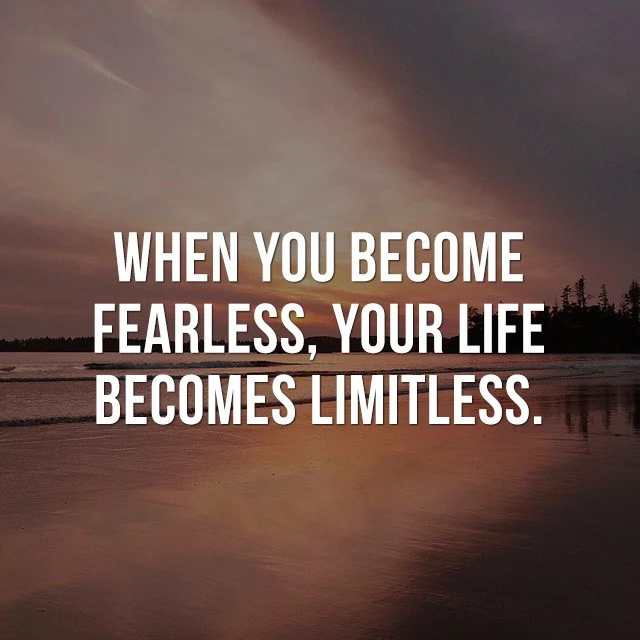 When you become fearless, your life becomes limitless! - Famous Quotes