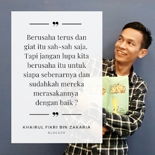 Berusaha terus dan giat itu sah-sah saja, tapi jangan lupa kita berusaha itu untuk siapa sebenarnya dan sudahkah mereka merasakannya dengan baik ?