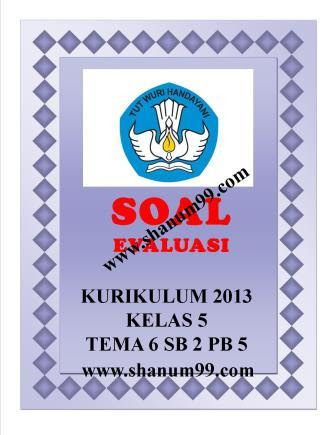 Soal Evaluasi Kelas 5 Tema 6 Subtema 2 Pembelajaran 5 - Shanum99.com