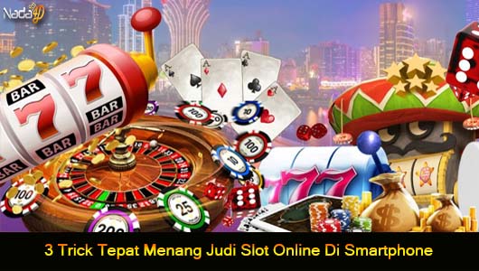 3 Trick Tepat Menang Judi Slot Online Di Smartphone