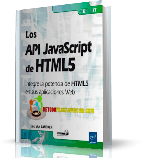 Los API JavaScript de HTML5: Integre la potencia de HTML5 en sus ...