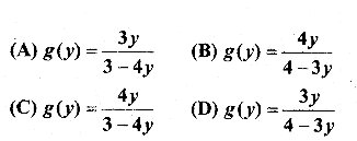 मान लीजिए कि f(x) = 4x3x+4 द्वारा परिभाषित एक फलन f: R – 1 – {−43} → R है। f का प्रतिलोम, अर्थात् प्रतिचित्र (Map) g : परिसर f → R – {−43}, निम्नलिखित में से किसके द्वारा प्राप्त होगा-