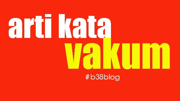 Apa Itu Vakum Arti Kata Vakum Dalam Bahasa Gaul