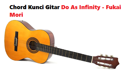 Chord Kunci Gitar Do As Infinity Fukai Mori Calonpintar Com