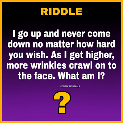 I go up and never come down no matter how hard you wish.. | riddles with answers |