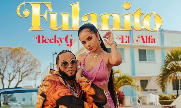  VÍDEO: ‘Fulanito’ sabor urbano y tropical en lo nuevo de Becky G y El Alfa