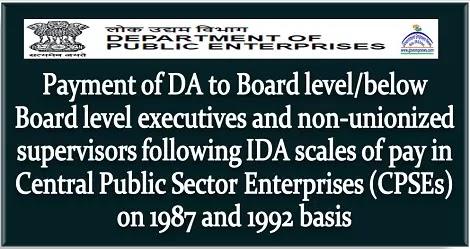 CPSE: Revised DA to Board level/below Board level executives and non-unionized supervisors following IDA scales of pay in Central Public Sector Enterprises (CPSEs) on 1987 and 1992 basis CPSE: Revised DA to Board level/below Board level executives and non-unionized supervisors following IDA scales of pay in Central Public Sector Enterprises (CPSEs) on 1987 and 1992 basis