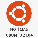 Ubuntu 21.04  - Saiba as últimas da versão que será lançada em Abril