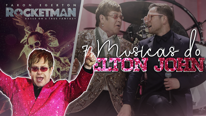 FILMES | 7 Músicas do Elton John Que Quero Ouvir em Rocketman