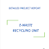 Project Report on E-waste Recycling Unit