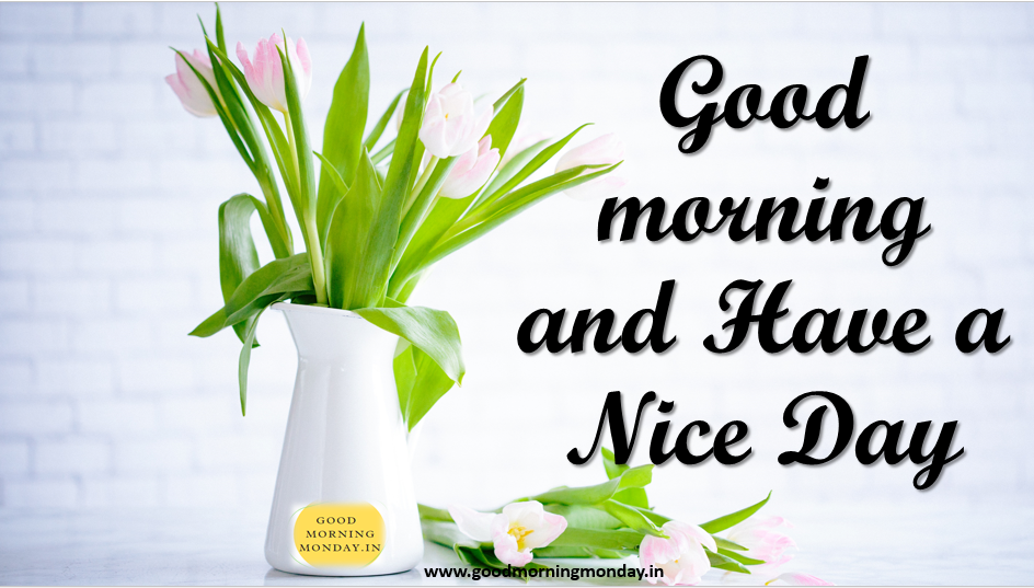 Quotes Have A Nice Day Good Morning Have A Nice Day Wish Hd Image For Friends