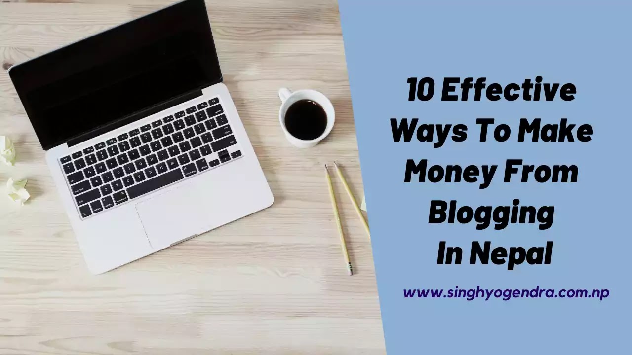 10 Effective Ways To Make Money From Blogging In Nepal