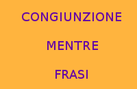 10 FRASI CON MENTRE CONGIUNZIONE GRATIS DA COPIARE 10 FRASI CON MENTRE CONGIUNZIONE GRATIS DA COPIARE