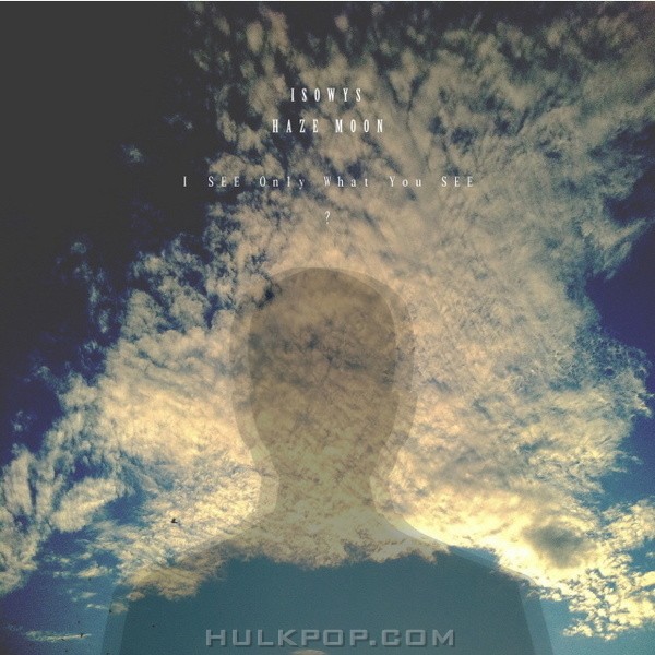 ISOWYS & Haze Moon – I See Only What You See? – Single