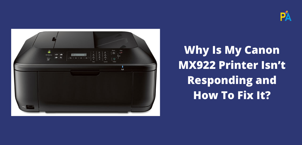 Why Is My Canon MX922 Printer Isn’t Responding and How To Fix It?