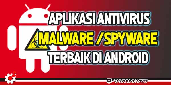 10 Aplikasi Antivirus Malware dan Spyware Terbaik di Android Terbaru
