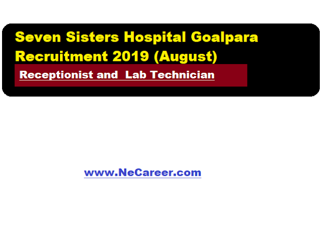 Seven Sisters Hospital Goalpara Recruitment 2019 (August) | Receptionist and  Lab Technician vacancy