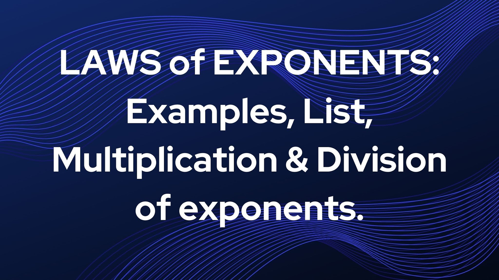 LAWS of EXPONENTS Examples, List, Multiplication & Division of exponents.