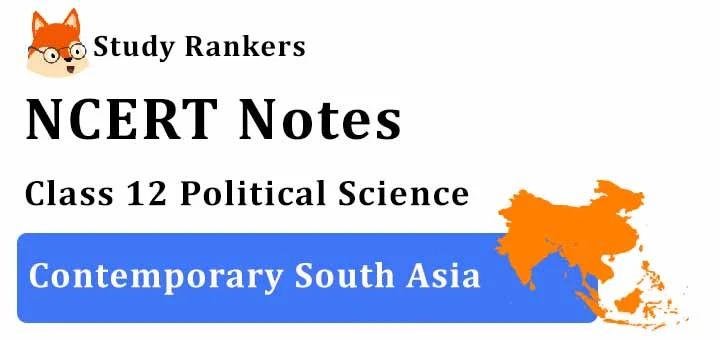 Chapter 5 Contemporary South Asia Class 12 Political Science Notes