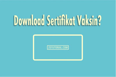 3 Cara Download Sertifikat Vaksin Covid-19 - zotutorial.com