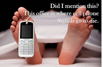 Did I mention this? This office is where cell phone Signals go to die.