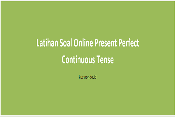 Latihan Soal Online Present Perfect Continuous Tense MUHAKUS