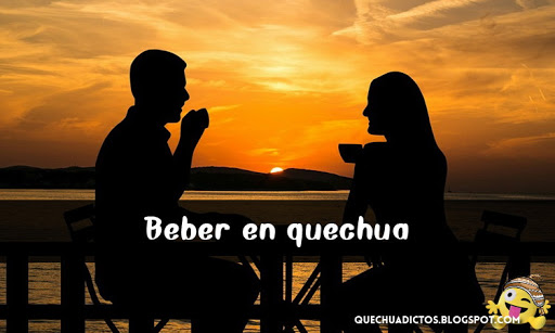 como se dice beber en quechua