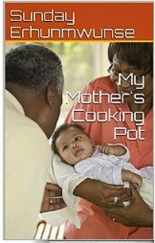 http://www.amazon.com/Mothers-Cooking-Pot-Sunday-Erhunmwunse-ebook/dp/B00LQK45KO/ref=la_B00N1X1VSI_1_1?s=books&ie=UTF8&qid=1413579288&sr=1-1