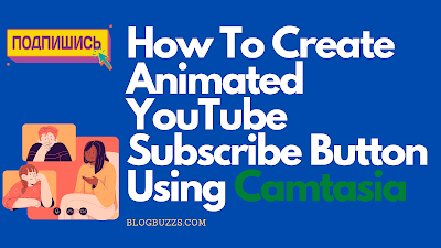 How To Create Animated YouTube Subscribe Button Using Camtasia