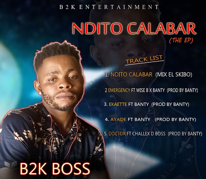 DOWNLOAD EP :- B2k boss _Ndito Calabar Ep