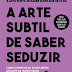 Desassossego | "A Arte Subtil de Saber Seduzir" de Mark Manson