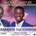 AUDIO: MICHAEL KAMTUPE Ft. SIFAEL MWABUKA X NIKODEM MWAHANGILA - Atafanya na kwangu