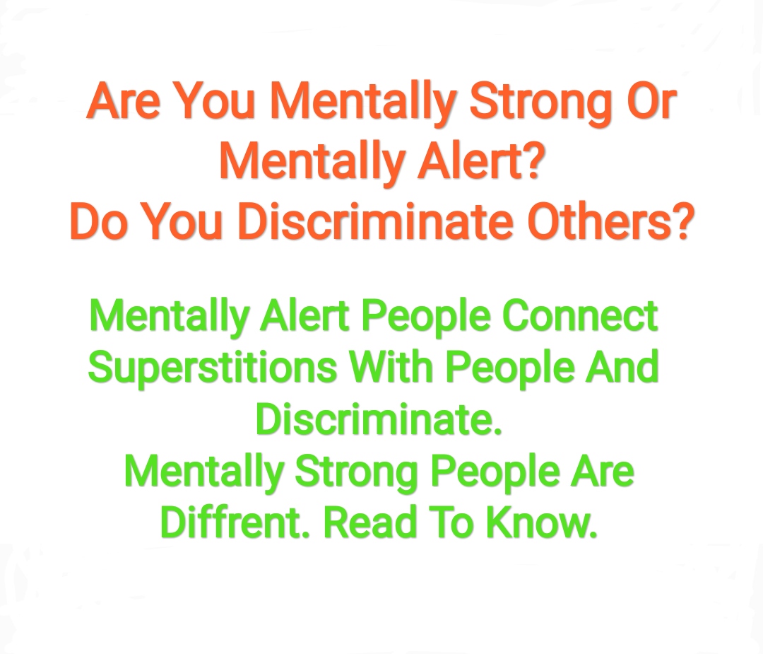 Are You Mentally Strong Or Mentally Alert? Do You Discriminate?