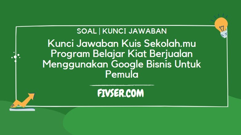 Kunci Jawaban Kuis Sekolahmu Program Belajar Kiat Berjualan Menggunakan Google Bisnis Untuk Pemula - Fivser