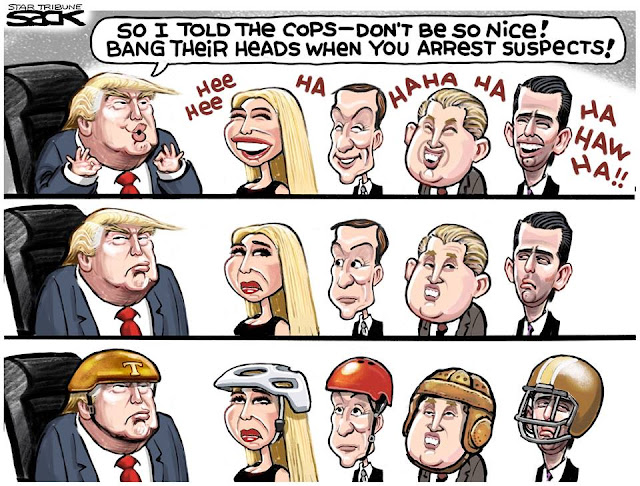 Frame One:  Donald Trump speaking to Don, Jr., Jared, Eric, and Ivanka:  So I told the cops--don't be so nice!  Band their heads when you arrest suspects! as they laugh.  Frame Two:  Kids look perplexed.  Frame Three:  All five, including Trump, are wearing helmets of various types (hockey, bicycle, etc.)