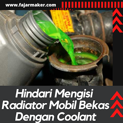 Hindari Mengisi Radiator Mobil Bekas Dengan Coolant