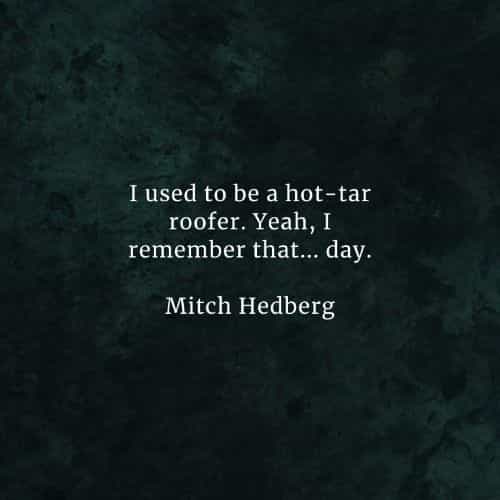Famous quotes and sayings by Mitch Hedberg Famous quotes and sayings by Mitch Hedberg