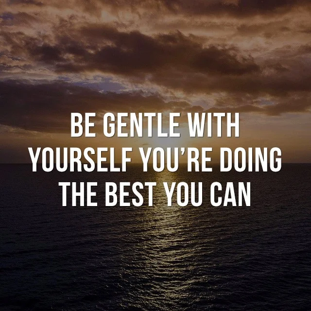 Be gentle with yourself, you're doing the best you can! - Best Motivational Quotes